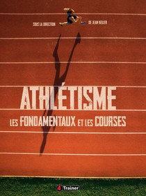 Athletisme ; Les Fondamentaux Et Les Courses 