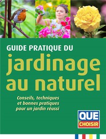 Guide Pratique Du Jardinage Au Naturel ; Conseils, Techniques Et Bonnes Pratiques Pour Un Jardin Reussi 