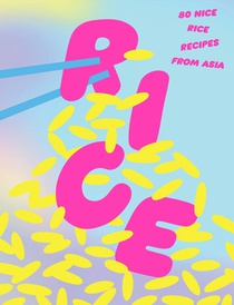 Rice. 80 nice rice recipes from Asia 