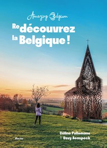 Amazing Belgium. (Re)Découvrez la Belgique ! 