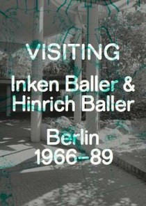 Visiting. Inken Baller & Hinrich Baller, Berlin 1966-89 
