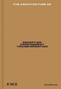 The Architecture of Deception / Confinement / Transformation 