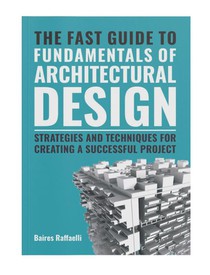 The Fast Guide to The Fundamentals of Architectural Design 