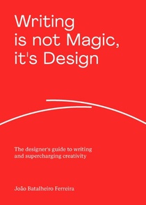 Writing is not Magic, it's Design 