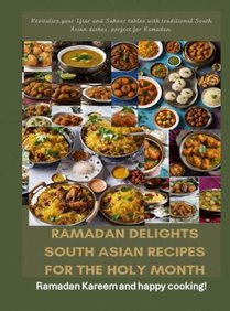 Ramadan Delights: South Asian Recipes for the Holy Month 