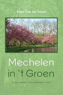 Mechelen in 't Groen - Parken ? Bossen ? Natuurgebieden ? Tuinen 
