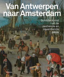 Van Antwerpen naar Amsterdam – Schilderkunst uit de zestiende en zeventiende eeuw 