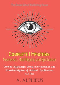 Complete Hypnotism Mesmerism, Mind-Reading and Spiritualism 