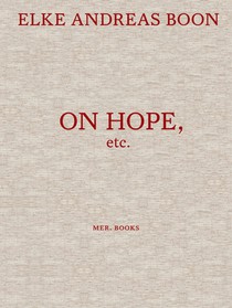 Elke Andreas Boon. On Hope Etc. 
