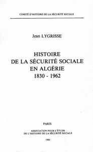 Histoire De La Securite Sociale En Algerie 1830-1962 