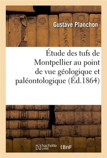 Etude Des Tufs De Montpellier Au Point De Vue Geologique Et Paleontologique 