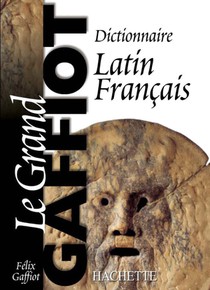 Le Grand Gaffiot : Dictionnaire Latin-francais 