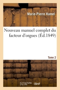 Nouveau Manuel Complet Du Facteur D'orgues. Tome 2 - , Ou Traite Theorique Et Pratique De L'art De C 