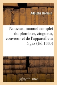 Nouveau Manuel Complet Du Plombier, Zingueur, Couvreur Et De L'appareilleur A Gaz 
