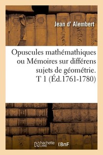 Opuscules Mathemathiques Ou Memoires Sur Differens Sujets De Geometrie. T 1 (ed.1761-1780) 