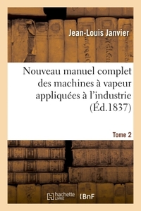 Nouveau Manuel Complet Des Machines A Vapeur Appliquees A L'industrie. Tome 2 