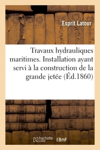 Travaux Hydrauliques Maritimes... Installation Ayant Servi A La Construction De La Grande Jetee - Du 