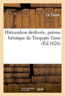 Hierusalem Deslivree, Poeme Heroique De Torquato Tasso 
