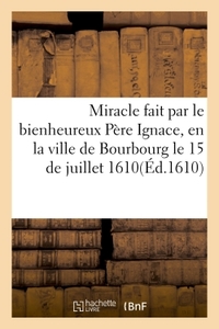Miracle Fait Par Le Bienheureux Pere Ignace, En La Ville De Bourbourg 