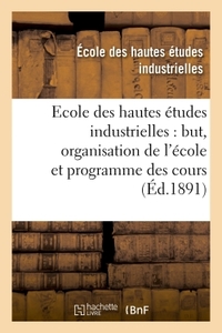 Ecole Des Hautes Etudes Industrielles : But, Organisation De L'ecole Et Programme Des Cours 