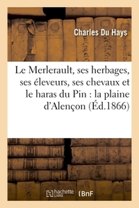 Le Merlerault, Ses Herbages, Ses Eleveurs, Ses Chevaux Et Le Haras Du Pin : La Plaine D'alencon 