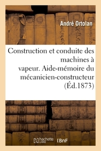 Construction Et Conduite Des Machines A Vapeur : Aide-memoire Du Mecanicien-constructeur, Du Chauffeur 