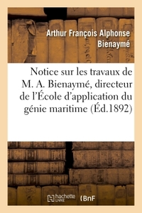 Notice Sur Les Travaux De M. A. Bienayme, Directeur De L'ecole D'application Du Genie Maritime 