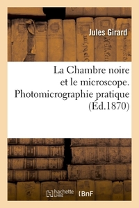 La Chambre Noire Et Le Microscope. Photomicrographie Pratique 