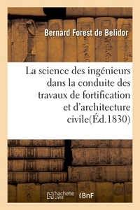 La Science Des Ingenieurs Dans La Conduite Des Travaux De Fortification Et D'architecture Civile 
