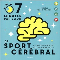 7 Minutes Par Jour De Sport Cerebral ; Le Bootcamp De Votre Cerveau ! 