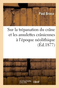 Sur La Trepanation Du Crane Et Les Amulettes Craniennes A L'epoque Neolithique 