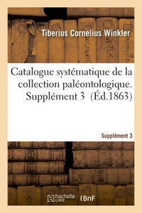 Catalogue Systematique De La Collection Paleontologique. Supplement 3 