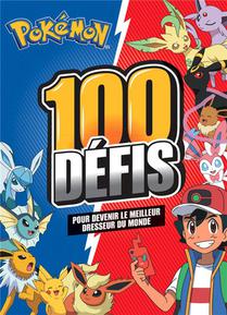 Pokemon : 100 Defis Pour Devenir Le Meilleur Dresseur Du Monde 