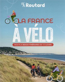 Guide Du Routard ; La France A Velo : Nos Plus Beaux Itineraires De 1 A 3 Jours 