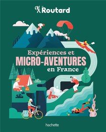 Guide Du Routard : Experiences Et Micro-aventures En France 