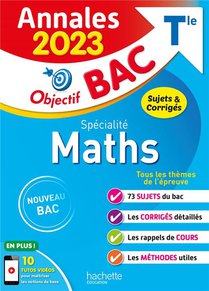 Annales Bac ; Sujets Et Corriges : Specialite Maths ; Terminale (edition 2023) 