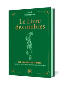 Le Livre Des Ombres : Les Essentiels De La Wicca ; Sortileges, Rites, Chants, Recettes, Huiles Et Plantes 