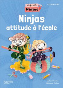 La Famille Ninjas : Ce2, Cm1, Cm2 ; Ninjas Attitude A L'ecole 