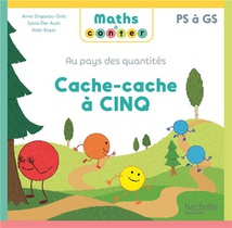 Maths A Conter : Au Pays Des Quantites ; Ps A Gs ; Cache-cache A Cinq 