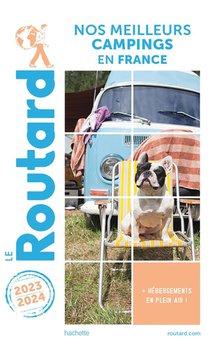 Guide Du Routard : Nos Meilleurs Campings En France (edition 2023/2024) 