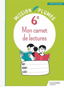 Mission Plumes : Mon Carnet De Lectures ; 6e ; Cahier Eleve 