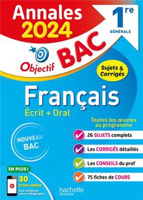 Objectif Bac : Francais ; 1re Generale ; Ecrit + Oral ; Annales 