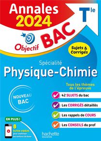 Objectif Bac : Specialite Physique-chimie ; Terminale ; Annales ; Sujets Et Corriges (edition 2024) 