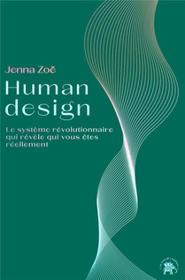 Human Design : Le Systeme Revolutionnaire Qui Revele Qui Vous Etes Reellement 