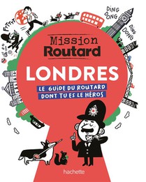Mission Routard : Londres : Le Guide Du Routard Dont Tu Es Le Heros 