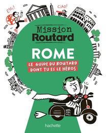 Mission Routard : Rome : Le Guide Du Routard Dont Tu Es Le Heros 