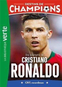 Destins De Champions Tome 7 : Une Biographie De Cristiano Ronaldo 