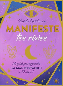 Manifeste Tes Reves : Le Guide Pour Apprendre La Manifestation En 10 Etapes ! 