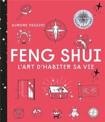 Feng Shui : L'art D'habiter Sa Vie 
