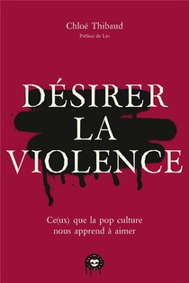 Desirer La Violence : Ce(ux) Que La Pop Culture Nous Apprend A Aimer 